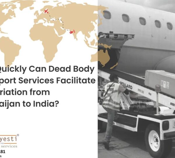 How Quickly Can Dead Body Transport Services Facilitate Repatriation from Azerbaijan to India?