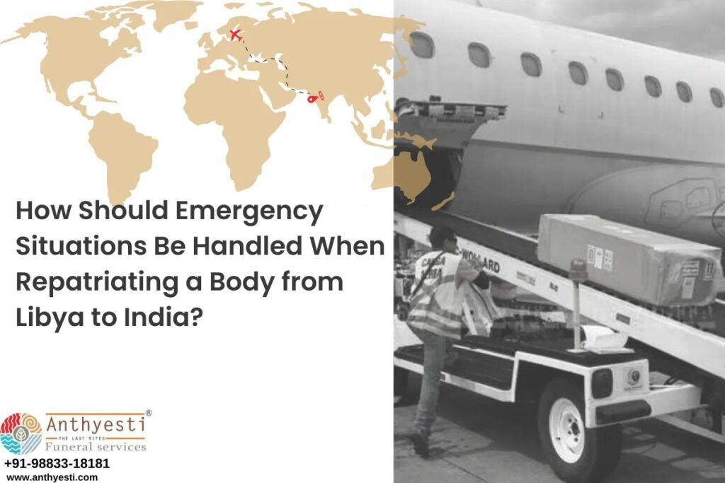 How Should Emergency Situations Be Handled When Repatriating a Body from Libya to India?