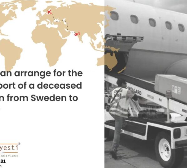 How can arrange for the transport of a deceased person from Sweden to India?