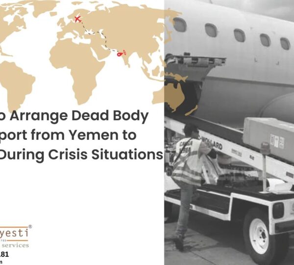 How to Arrange Dead Body Transport from Yemen to India During Crisis Situations