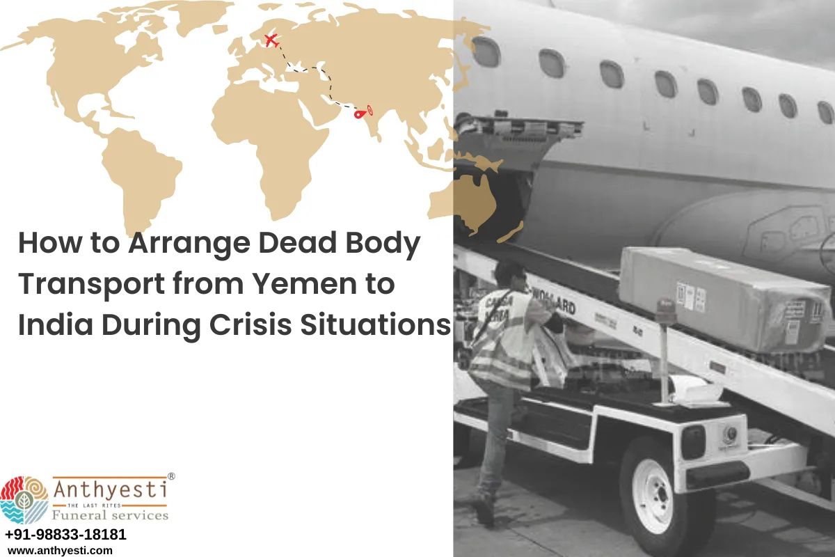 How to Arrange Dead Body Transport from Yemen to India During Crisis Situations