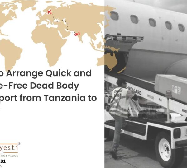 How to Arrange Quick and Hassle-Free Dead Body Transport from Tanzania to India?