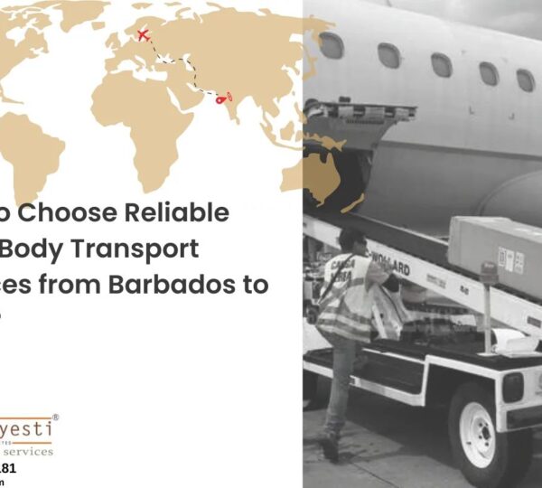 How to Choose Reliable Dead Body Transport Services from Barbados to India?