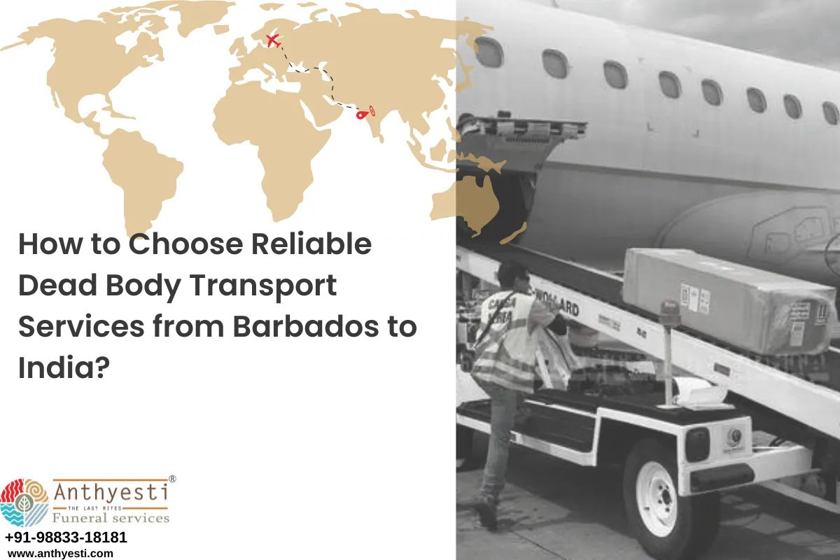 How to Choose Reliable Dead Body Transport Services from Barbados to India?