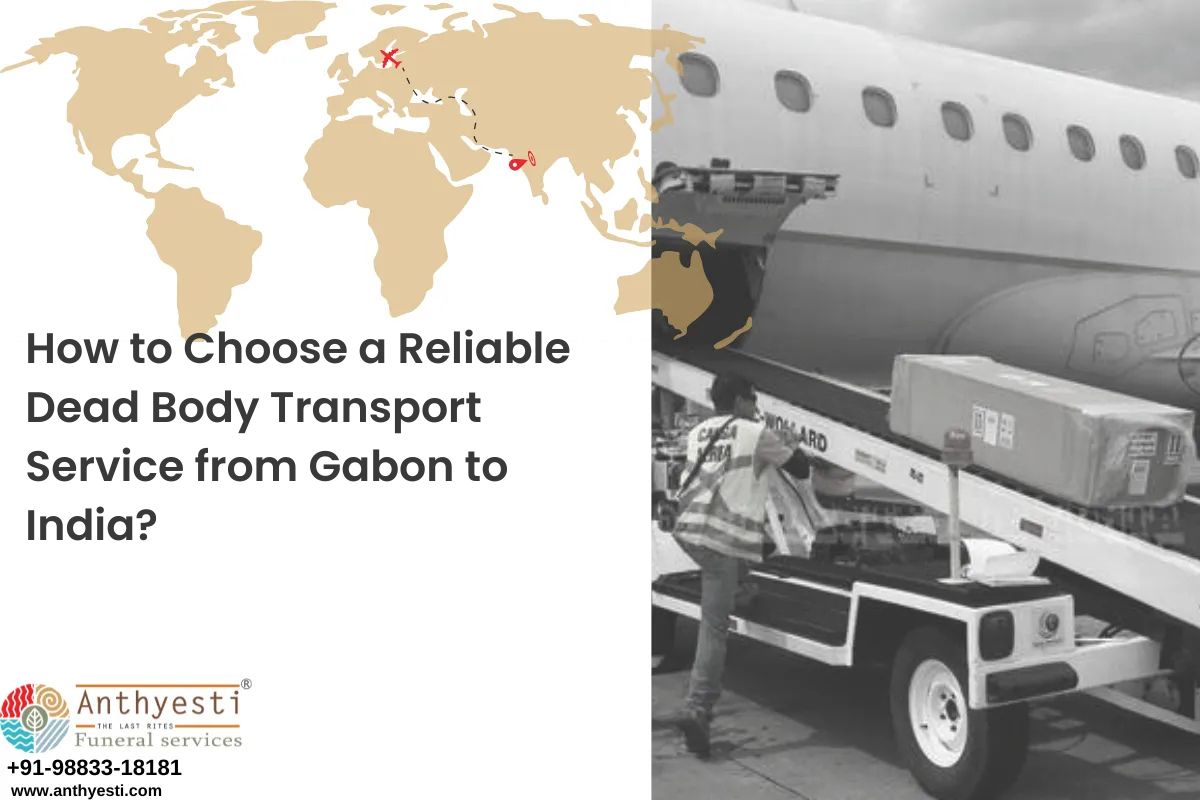 How to Choose a Reliable Dead Body Transport Service from Gabon to India?