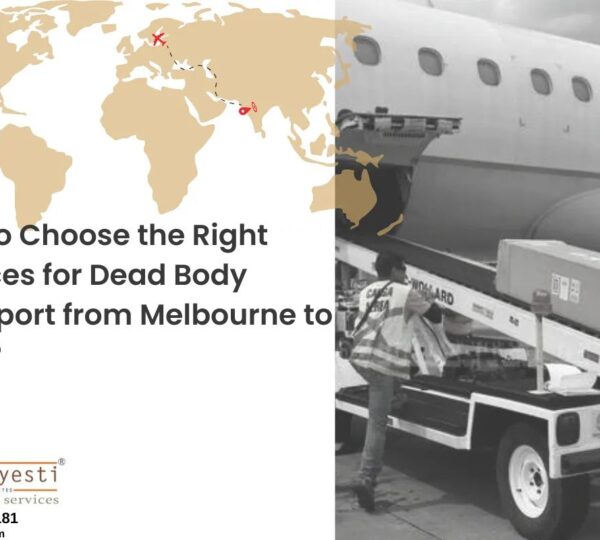 How to Choose the Right Services for Dead Body Transport from Melbourne to India?