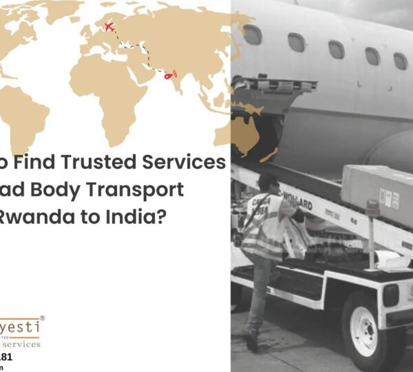 How to Find Trusted Services for Dead Body Transport from Rwanda to India?