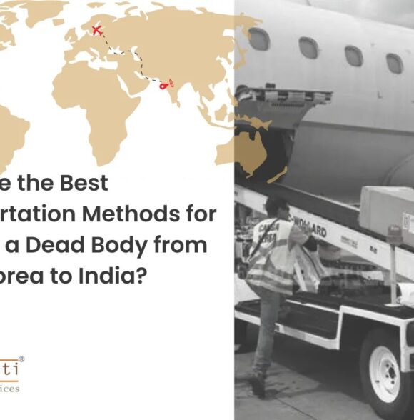 What Are the Best Transportation Methods for Sending a Dead Body from South Korea to India?