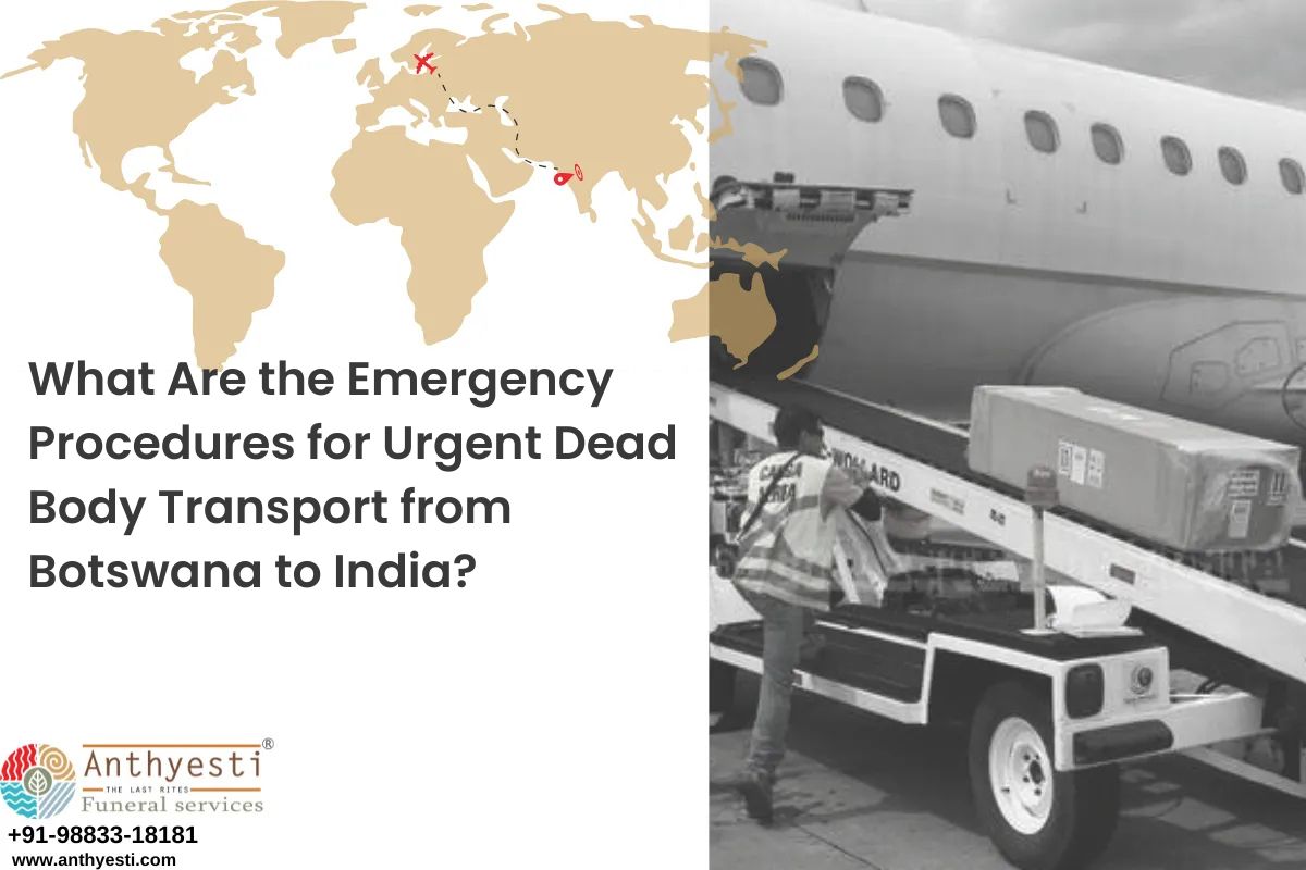 What Are the Emergency Procedures for Urgent Dead Body Transport from Botswana to India?